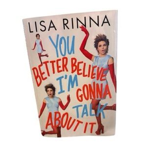NEW RELEASE MARCH ‘25 Lisa Rinna YOU BETTER BELIEVE I’M GONNA TALK ABOUT IT Book